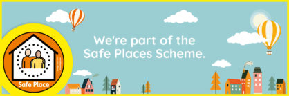 We're part of the Safe Places Scheme!