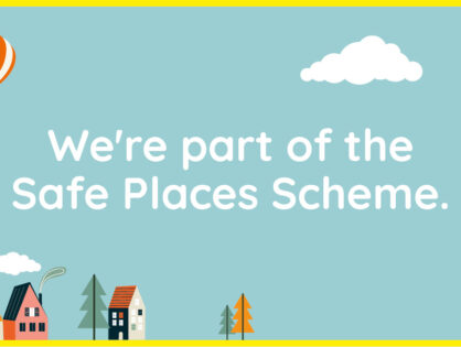 We're part of the Safe Places Scheme!
